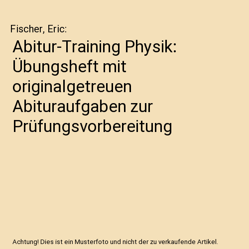 Abitur-Training Physik: Übungsheft mit originalgetreuen Abituraufgaben zur Prüfungsvorbereitung