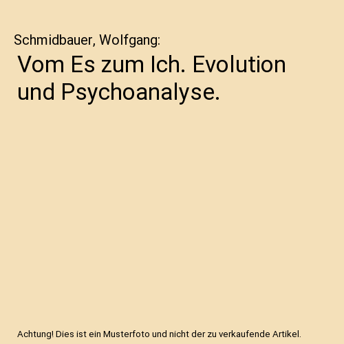 Vom Es zum Ich. Evolution und Psychoanalyse.