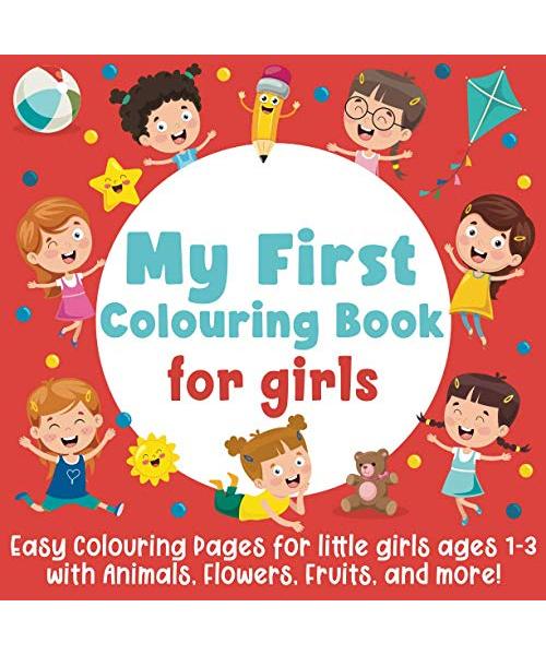 My First Colouring Book For Girls: Easy Colouring Pages for little girls ages 1-3 with Animals, Flowers, Fruits, and more!: (Gift Idea for Toddlers)