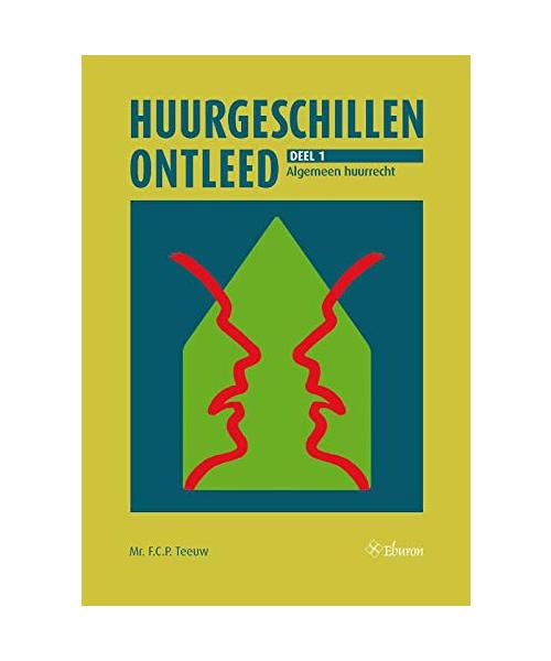 Huurgeschillen ontleed. Deel 1: Algemeen huurrecht: het huurrecht toegankelijk gemaakt voor huurder en verhuurder (Huurgeschillen ontleed, 1)