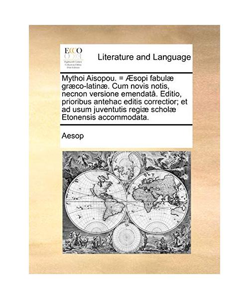 Mythoi Aisopou. = Sopi Fabul] Gr]co-Latin]. Cum Novis Notis, Necnon Versione Emendat[. Editio, Prioribus Antehac Editis Correctior; Et Ad Usum Juventu