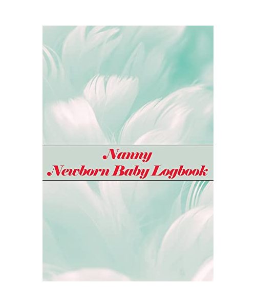 Nanny Newborn Baby Logbook: First 120 days baby logbook, Baby's Eat, Sleep and Poop Journal, Infant, Breastfeeding Record Tracking Chart