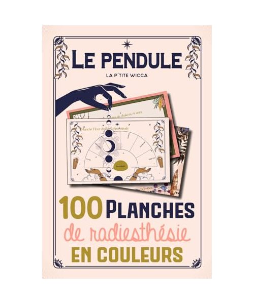 Le pendule : 100 planches de radiesthésie en couleurs: Pendule divinatoire : Cadrans de radiesthésie en français - 100 planches pendule pour débutants ou confirmés