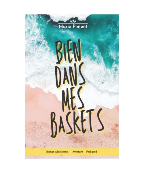 Bien dans mes baskets: Roman d'aventure, roman Feel good, young adult, 13/16 ans.