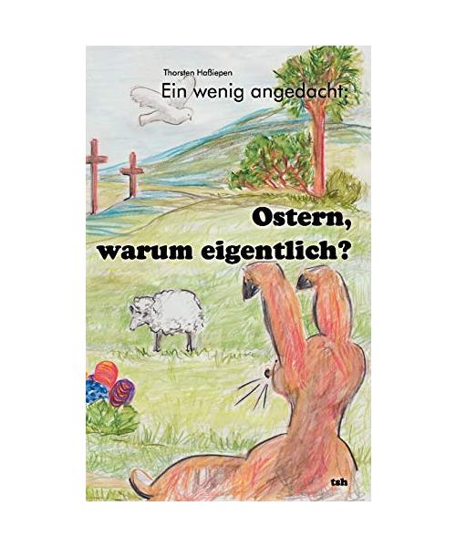 Ein wenig angedacht: Ostern, warum eigentlich?