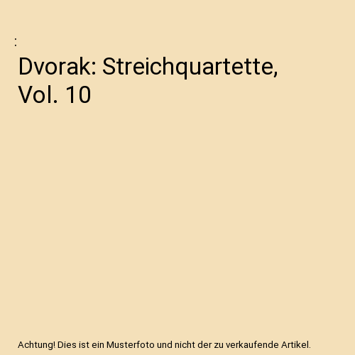 Dvorak: Streichquartette, Vol. 10