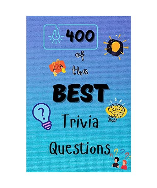 400 of the Best Trivia Questions: Hard and Confusing Trivia Questions for Adults, Seniors and all other Trivia Fans Play with the your Family or Frien