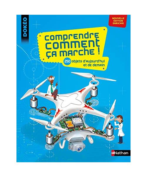 Comprendre comment ça marche ! - 250 objets d'aujourd'hui et de demain