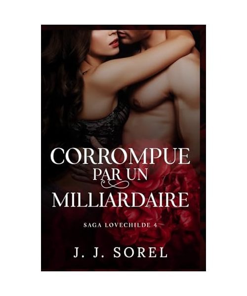 CORROMPUE PAR UN MILLIARDAIRE (SAGA LOVECHILDE, Band 4)