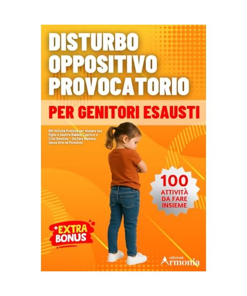 Disturbo Oppositivo Provocatorio (DOP) PER GENITORI ESAUSTI: 100 Attività Pratiche per Aiutare tuo Figlio a Gestire Rabbia, Capricci e Crisi Emotive - Da Fare Insieme, Senza Urla né Punizioni