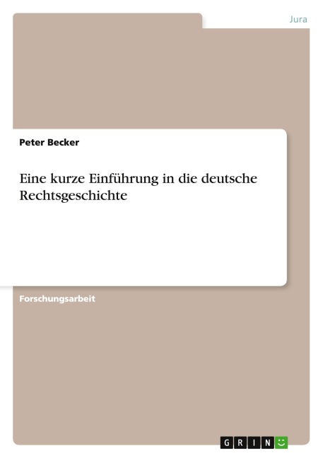 Eine kurze Einführung in die deutsche Rechtsgeschichte
