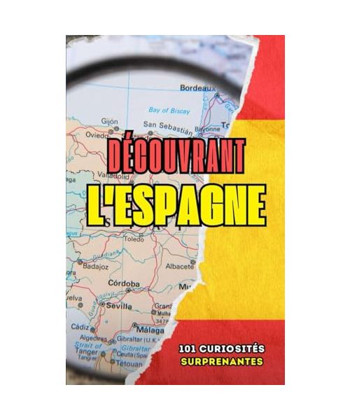 Découvrant l'Espagne: 101 Curiosités Surprenantes