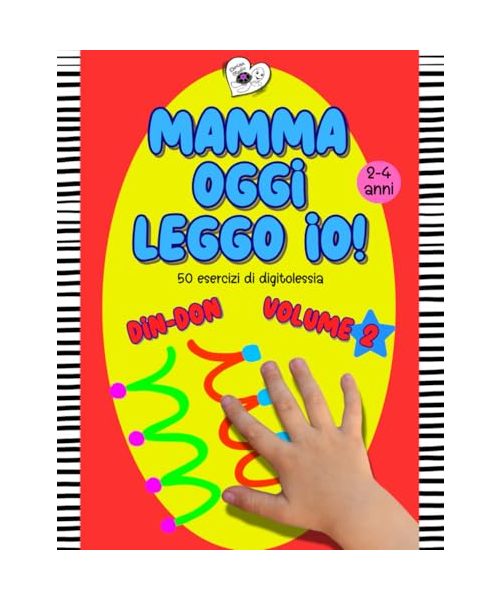 Mamma oggi leggo io! - vol. 2: 50 esercizi divertenti di digitolessia, dai 2 ai 4 anni, stimola sviluppo cognitivo, linguistico, memoria, ... leggo io! - Esercizi di Digitolessia, Band 2)