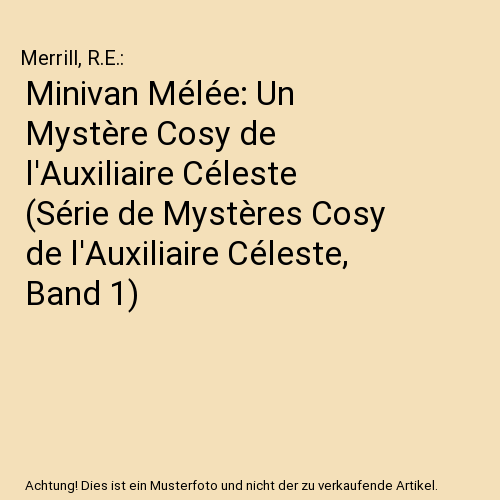 Minivan Mélée: Un Mystère Cosy de l'Auxiliaire Céleste (Série de Mystères Cosy de l'Auxiliaire Céleste, Band 1)