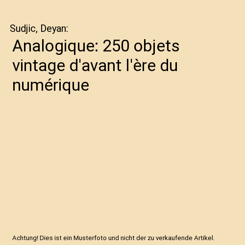 Analogique: 250 objets vintage d'avant l'ère du numérique