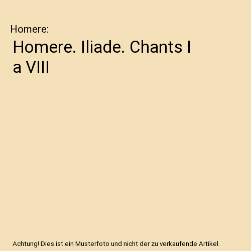 Homere. Iliade. Chants I a VIII