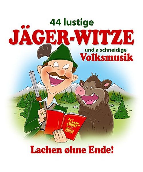 44 lustige Jäger Witze und a schneidige Volksmusik; Max Lustig; Donautal Duo; Gaudimax Franz Greul; Schneiderwirt Trio; Steix; Pagger Buam; Pseirer Spatzen; Zillertaler Schürzenjäger; Jägerwitze; Lach