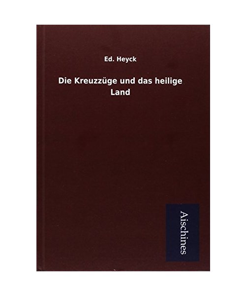 Die Kreuzzüge und das heilige Land