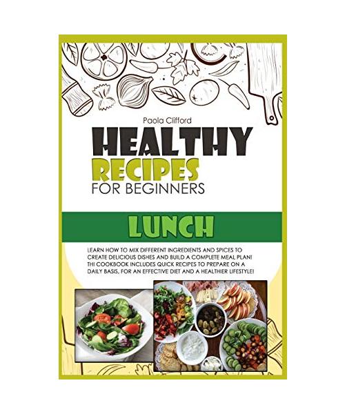 Healthy Recipes for Beginners Lunch: Learn how to mix different ingredients and spices to create delicious dishes and build a complete meal plan! This
