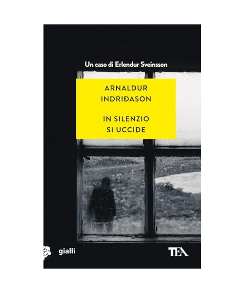 In silenzio si uccide. I casi dell'ispettore Erlendur Sveinsson (Vol. 14) (Gialli TEA)