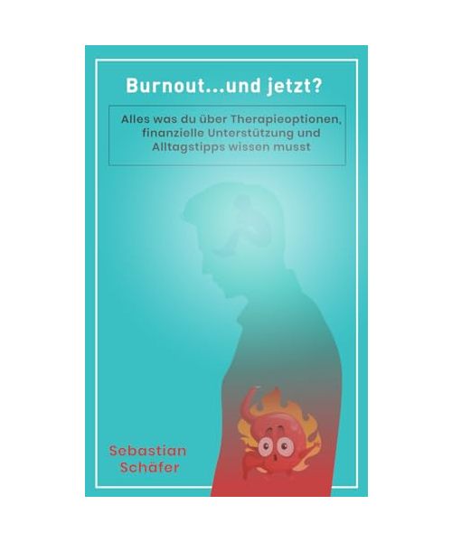 Burnout...und jetzt?: Ein Leitfaden für Betroffene, Angehörige und Freunde