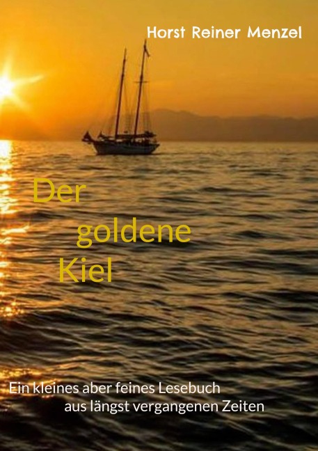 Der Goldene Kiel: Ein kleines aber feines Lesebuch aus längst vergangenen Zeiten