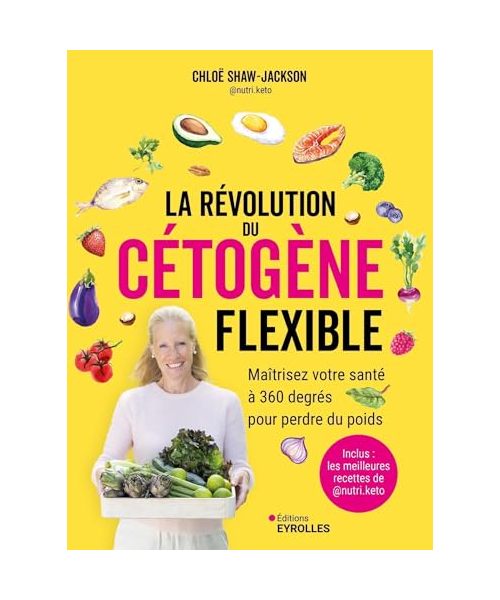 La révolution du cétogène flexible: Maîtrisez votre santé à 360 degrés pour perdre du poids