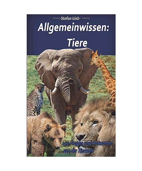 Allgemeinwissen - Tiere: 150 Fragen und Antworten aus der Tierwelt