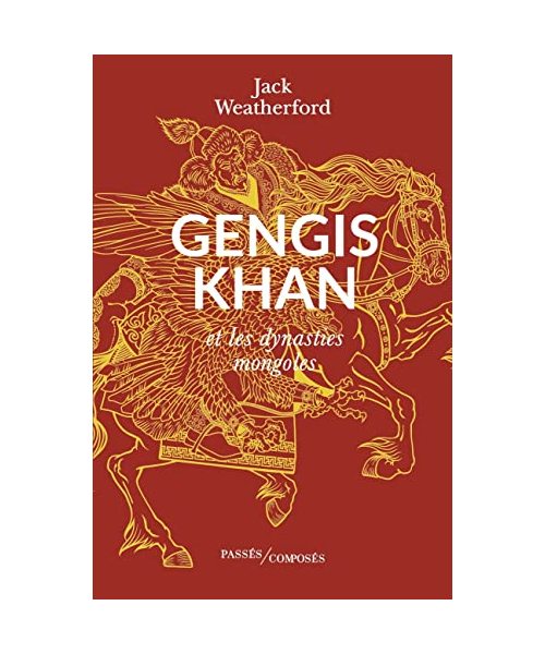 Gengis Khan: Et les dynasties mongoles