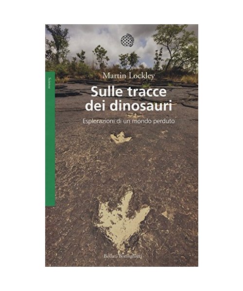 Sulle tracce dei dinosauri. Esplorazioni di un mondo perduto