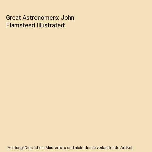 Great Astronomers: John Flamsteed Illustrated