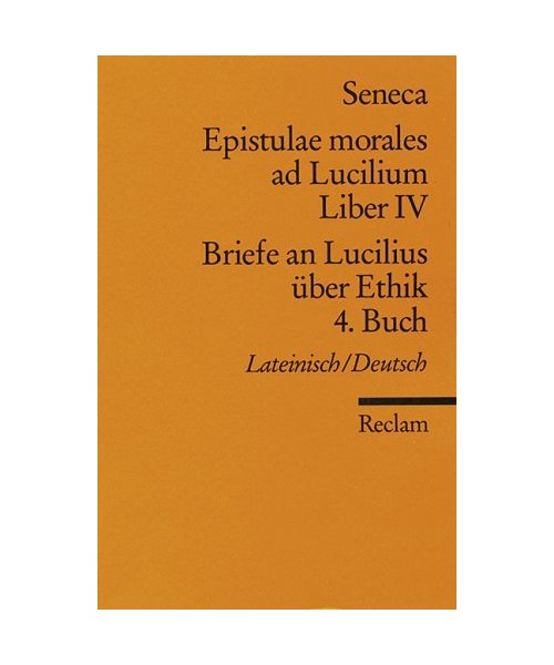 Briefe an Lucilius über Ethik. 04. Buch / Epistulae morales al Lucilium. Liber 4