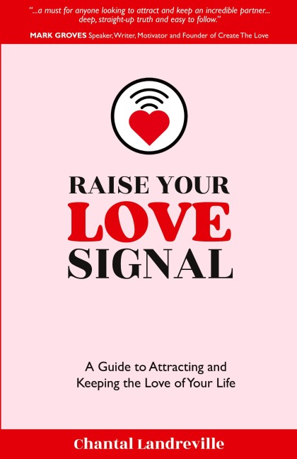 Raise Your Love Signal: A Guide to Attracting and Keeping the Love of Your Life