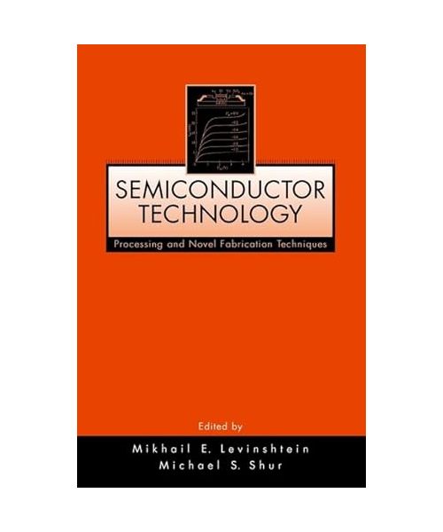 Semiconductor Technology: Processing and Novel Fabrication Techniques