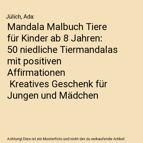 Mandala Malbuch Tiere für Kinder ab 8 Jahren: 50 niedliche Tiermandalas mit positiven Affirmationen | Kreatives Geschenk für Jungen und Mädchen