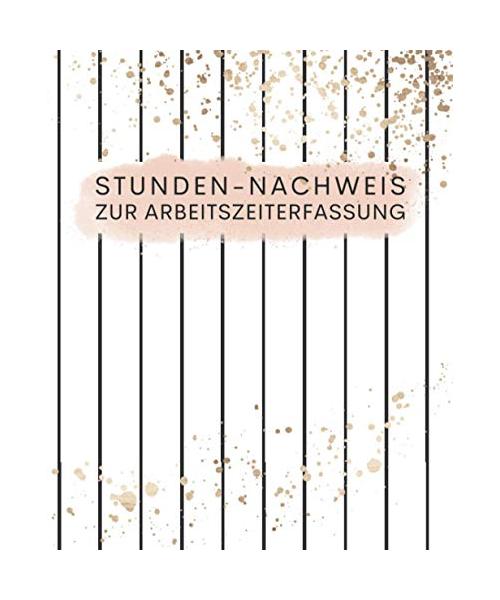 Stunden-Nachweis zur Arbeitszeiterfassung (Streifen Rosa): Buch zur Erfassung von Arbeitszeiten für ein Jahr (eine Woche pro Seite mit viel Platz für ... Selbstständige und Arbeitnehmer