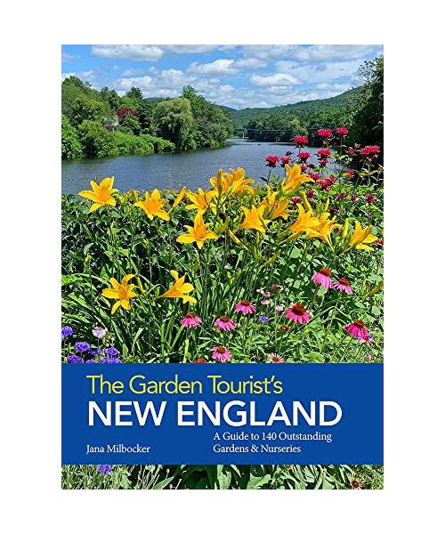 The Garden Tourist's New England: A Guide to 140 Outstanding Gardens and Nurseries