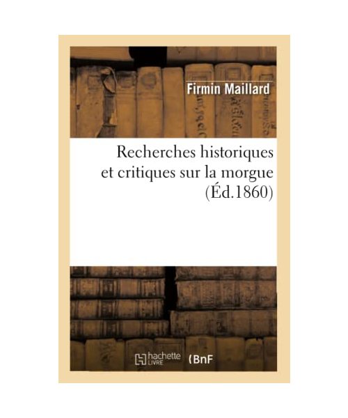 Recherches historiques et critiques sur la morgue (Éd.1860)