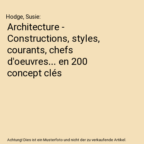 Architecture - Constructions, styles, courants, chefs d'oeuvres... en 200 concept clés