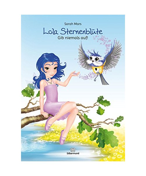 Lola Sternenblüte 01. Gib niemals auf!