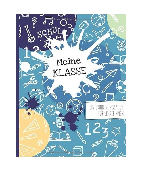 Meine Klasse - Ein Erinnerungsbuch für LehrerInnen: Ein ganz besonderes Abschiedsgeschenk von Schülern an die Lehrerin oder den Lehrer -  als ... zur Erinnerung an die Schulklasse