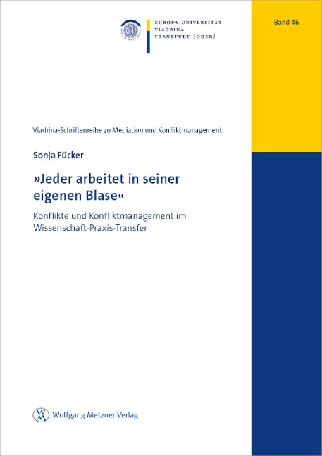 »Jeder arbeitet in seiner eigenen Blase«: Konflikte und Konfliktmanagement im Wissenschaft-Praxis-Transfer (Viadrina-Schriftenreihe zu Mediation und Konfliktmanagement)