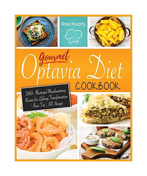 Gourmet Optavia Diet Cookbook: 300+ Illustrated Mouthwatering Recipes for Lifelong Transformation - Burn Fat - Kill Hunger and Eat Your Flavorful Lea