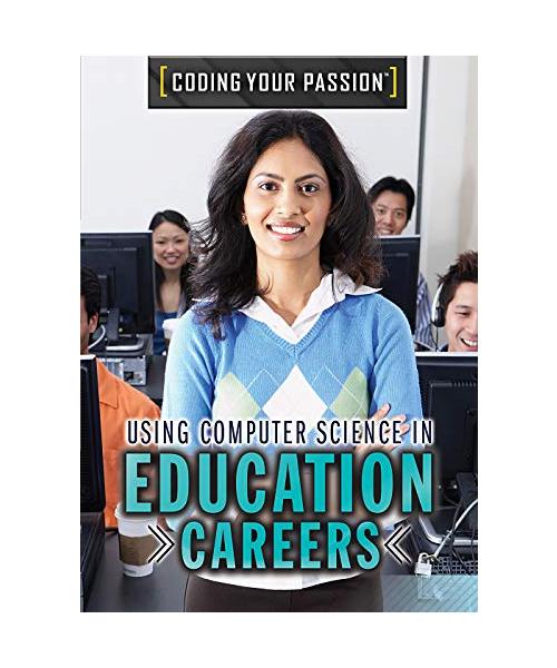 Using Computer Science in Education Careers (Coding Your Passion)