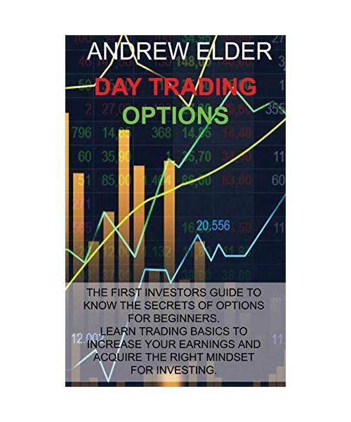 Day Trading Options: The First Investors Guide to Know the Secrets of Options for Beginners. Learn Trading Basics to Increase Your Earnings
