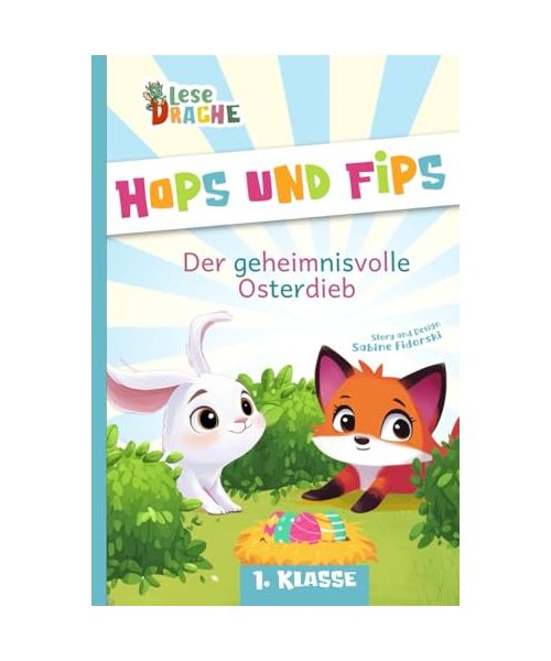 Hops und Fips - Der geheimnisvolle Osterdieb: Silbengeschichte zu Ostern zum Lesen lernen - Erstlesebuch für die 1. Klasse (Lesedrache)