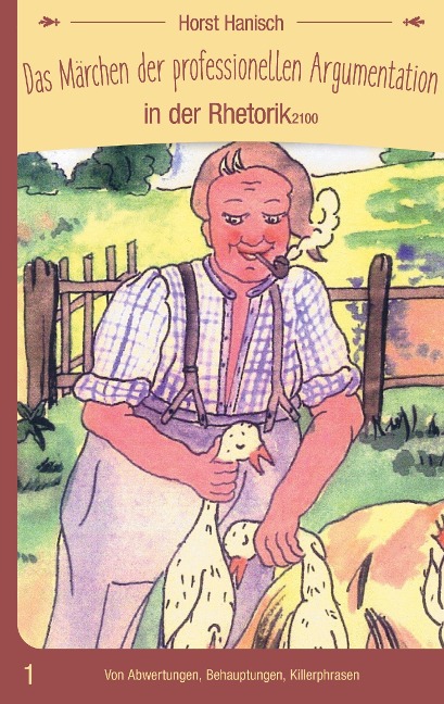 Das Märchen der professionellen Argumentation in der Rhetorik 2100: Von Abwertungen, Behauptungen, Killerphrasen (Märchenhafte Rhetorik)
