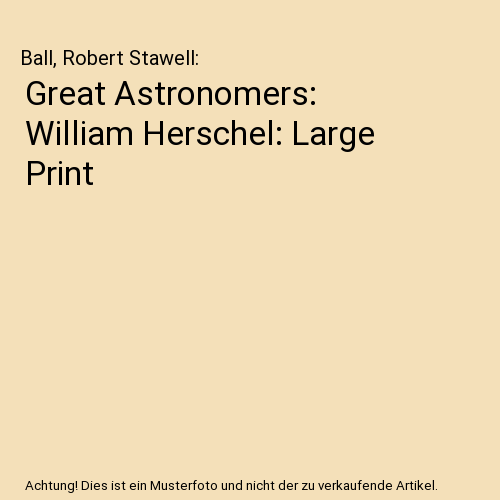Great Astronomers: William Herschel: Large Print