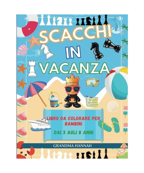 Scacchi In Vacanza: Libro Da Colorare Per Bambini Dai 3 Agli 8 Anni (Libri di scacchi per bambini, Band 4)