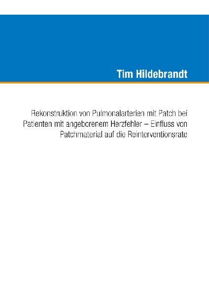 Rekonstruktion von Pulmonalarterien mit Patch bei Patienten mit angeborenem Herzfehler - Einfluss von Patchmaterial auf die Reinterventionsrate